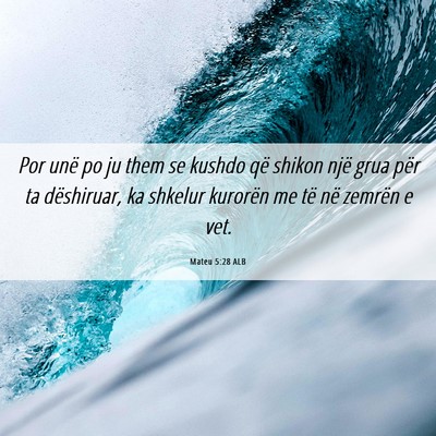 Picture 06 - Mateu 5:28 ALB - Por unë po ju them se kushdo që shikon një - Bible Verse Picture