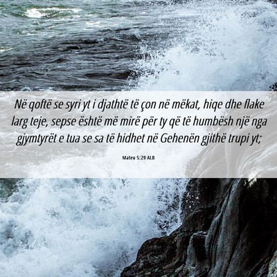 Picture 06 - Mateu 5:29 ALB - Në qoftë se syri yt i djathtë të çon në - Bible Verse Picture