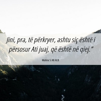 Picture 06 - Mateu 5:48 ALB - Jini, pra, të përkryer, ashtu siç është i - Bible Verse Picture