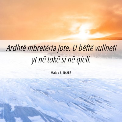 Picture 06 - Mateu 6:10 ALB - Ardhtë mbretëria jote. U bëftë vullneti yt - Bible Verse Picture