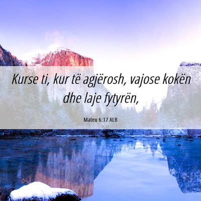 Picture 06 - Mateu 6:17 ALB - Kurse ti, kur të agjërosh, vajose kokën dhe - Bible Verse Picture