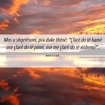 Picture 06 - Mateu 6:31 ALB - Mos u shqetësoni, pra duke thënë: 