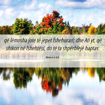 Picture 06 - Mateu 6:4 ALB - që lëmosha jote të jepet fshehurazi; dhe Ati - Bible Verse Picture