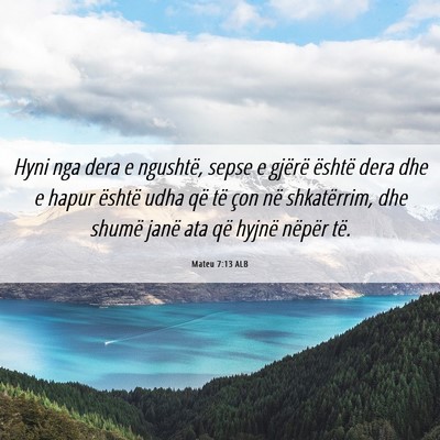 Picture 06 - Mateu 7:13 ALB - Hyni nga dera e ngushtë, sepse e gjërë është - Bible Verse Picture