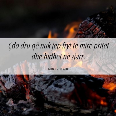 Picture 06 - Mateu 7:19 ALB - Çdo dru që nuk jep fryt të mirë pritet dhe - Bible Verse Picture