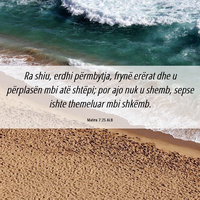 Picture 06 - Mateu 7:25 ALB - Ra shiu, erdhi përmbytja, frynë erërat dhe u - Bible Verse Picture