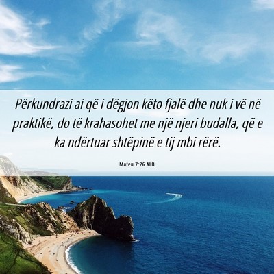 Picture 06 - Mateu 7:26 ALB - Përkundrazi ai që i dëgjon këto fjalë dhe - Bible Verse Picture