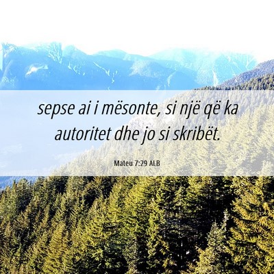 Picture 06 - Mateu 7:29 ALB - sepse ai i mësonte, si një që ka autoritet dhe - Bible Verse Picture