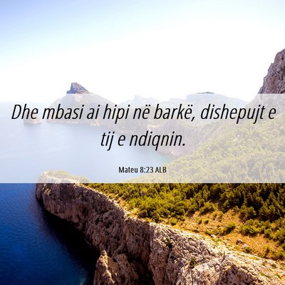 Picture 06 - Mateu 8:23 ALB - Dhe mbasi ai hipi në barkë, dishepujt e tij e - Bible Verse Picture