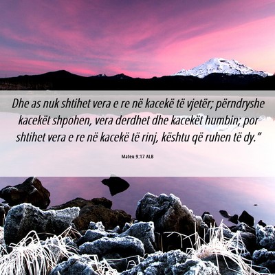 Picture 06 - Mateu 9:17 ALB - Dhe as nuk shtihet vera e re në kacekë të - Bible Verse Picture