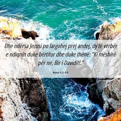 Picture 06 - Mateu 9:27 ALB - Dhe ndërsa Jezusi po largohej prej andej, dy të - Bible Verse Picture