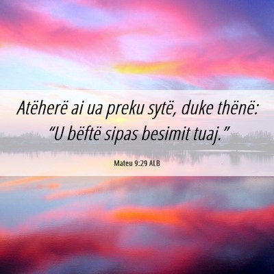 Picture 06 - Mateu 9:29 ALB - Atëherë ai ua preku sytë, duke thënë: “U - Bible Verse Picture