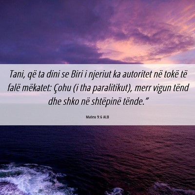 Picture 06 - Mateu 9:6 ALB - Tani, që ta dini se Biri i njeriut ka autoritet - Bible Verse Picture