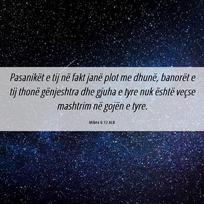 Picture 06 - Mikea 6:12 ALB - Pasanikët e tij në fakt janë plot me dhunë, - Bible Verse Picture