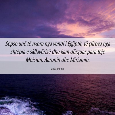 Picture 06 - Mikea 6:4 ALB - Sepse unë të nxora nga vendi i Egjiptit, të - Bible Verse Picture