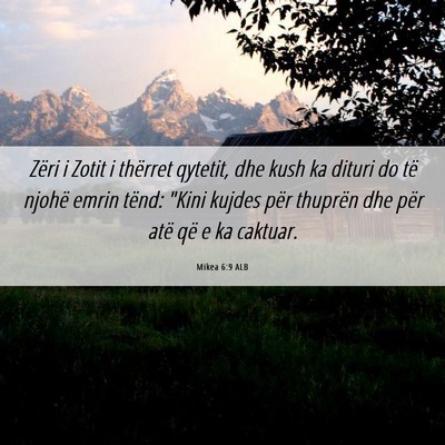 Picture 06 - Mikea 6:9 ALB - Zëri i Zotit i thërret qytetit, dhe kush ka - Bible Verse Picture
