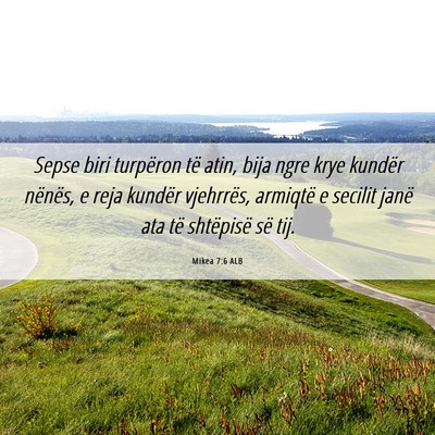 Picture 06 - Mikea 7:6 ALB - Sepse biri turpëron të atin, bija ngre krye - Bible Verse Picture