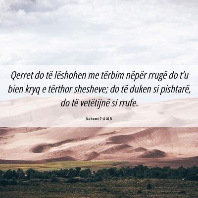 Picture 06 - Nahumi 2:4 ALB - Qerret do të lëshohen me tërbim nëpër rrugë - Bible Verse Picture