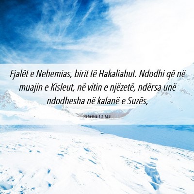 Picture 06 - Nehemia 1:1 ALB - Fjalët e Nehemias, birit të Hakaliahut. Ndodhi - Bible Verse Picture