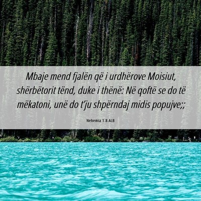 Picture 06 - Nehemia 1:8 ALB - Mbaje mend fjalën që i urdhërove Moisiut, - Bible Verse Picture