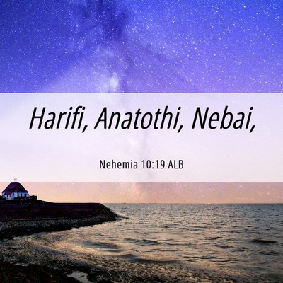 Picture 06 - Nehemia 10:19 ALB - Harifi, Anatothi, - Bible Verse Picture