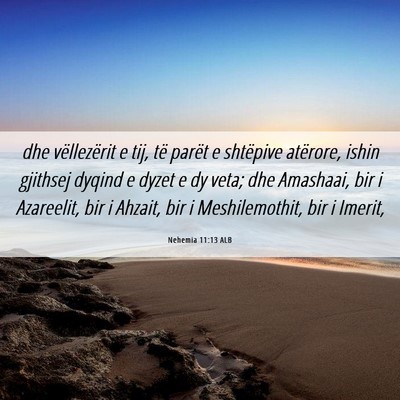 Picture 06 - Nehemia 11:13 ALB - dhe vëllezërit e tij, të parët e shtëpive - Bible Verse Picture