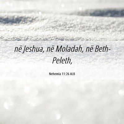 Picture 06 - Nehemia 11:26 ALB - në Jeshua, në Moladah, në - Bible Verse Picture
