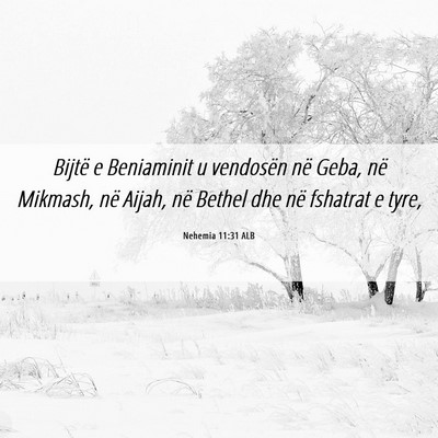 Picture 06 - Nehemia 11:31 ALB - Bijtë e Beniaminit u vendosën në Geba, në - Bible Verse Picture