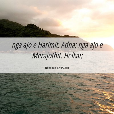 Picture 06 - Nehemia 12:15 ALB - nga ajo e Harimit, Adna; nga ajo e Merajothit, - Bible Verse Picture