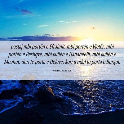 Picture 06 - Nehemia 12:39 ALB - pastaj mbi portën e Efraimit, mbi portën e - Bible Verse Picture