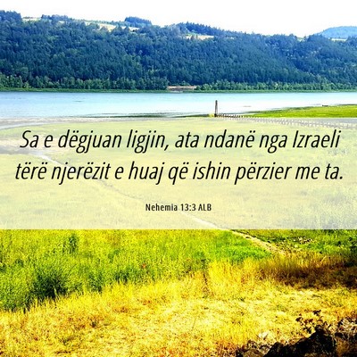 Picture 06 - Nehemia 13:3 ALB - Sa e dëgjuan ligjin, ata ndanë nga Izraeli - Bible Verse Picture