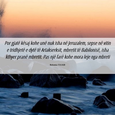 Picture 06 - Nehemia 13:6 ALB - Por gjatë kësaj kohe unë nuk isha në - Bible Verse Picture