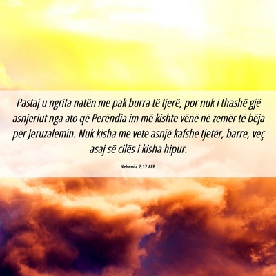 Picture 06 - Nehemia 2:12 ALB - Pastaj u ngrita natën me pak burra të tjerë, - Bible Verse Picture