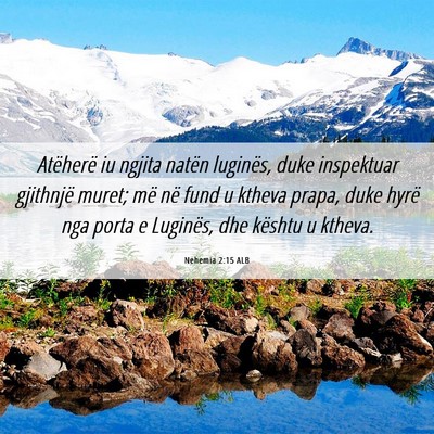 Picture 06 - Nehemia 2:15 ALB - Atëherë iu ngjita natën luginës, duke - Bible Verse Picture