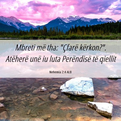 Picture 06 - Nehemia 2:4 ALB - Mbreti më tha: 