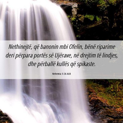 Picture 06 - Nehemia 3:26 ALB - Nethinejtë, që banonin mbi Ofelin, bënë - Bible Verse Picture
