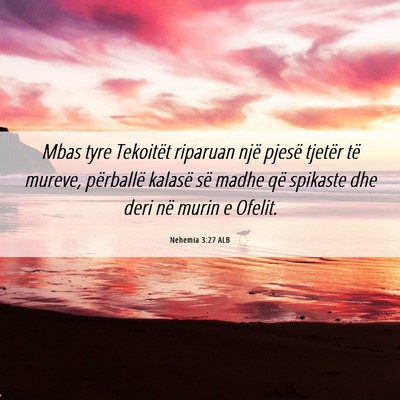 Picture 06 - Nehemia 3:27 ALB - Mbas tyre Tekoitët riparuan një pjesë tjetër - Bible Verse Picture