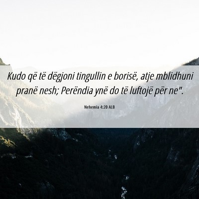 Picture 06 - Nehemia 4:20 ALB - Kudo që të dëgjoni tingullin e borisë, atje - Bible Verse Picture