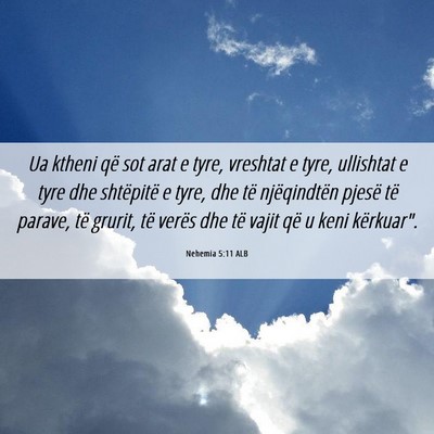 Picture 06 - Nehemia 5:11 ALB - Ua ktheni që sot arat e tyre, vreshtat e tyre, - Bible Verse Picture