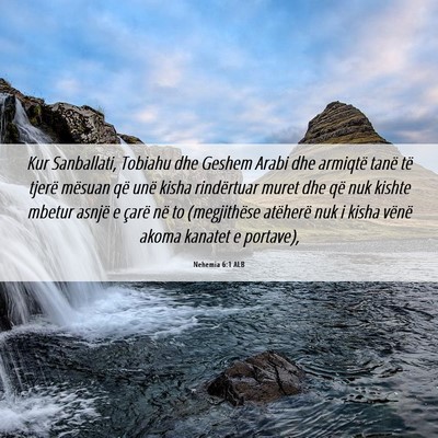 Picture 06 - Nehemia 6:1 ALB - Kur Sanballati, Tobiahu dhe Geshem Arabi dhe - Bible Verse Picture
