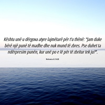 Picture 06 - Nehemia 6:3 ALB - Kështu unë u dërgova atyre lajmëtarë për - Bible Verse Picture