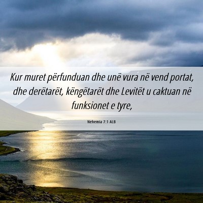 Picture 06 - Nehemia 7:1 ALB - Kur muret përfunduan dhe unë vura në vend - Bible Verse Picture