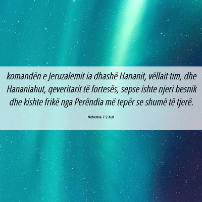 Picture 06 - Nehemia 7:2 ALB - komandën e Jeruzalemit ia dhashë Hananit, - Bible Verse Picture