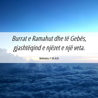 Picture 06 - Nehemia 7:30 ALB - Burrat e Ramahut dhe të Gebës, gjashtëqind e - Bible Verse Picture