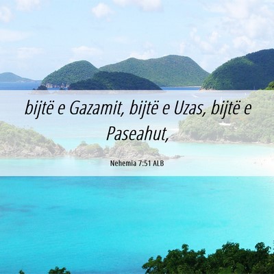 Picture 06 - Nehemia 7:51 ALB - bijtë e Gazamit, bijtë e Uzas, bijtë e - Bible Verse Picture