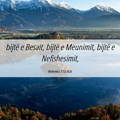 Picture 06 - Nehemia 7:52 ALB - bijtë e Besait, bijtë e Meunimit, bijtë e - Bible Verse Picture