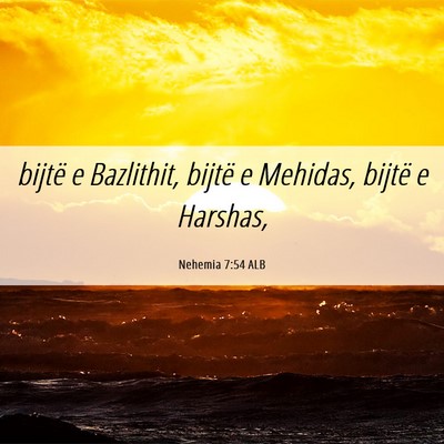 Picture 06 - Nehemia 7:54 ALB - bijtë e Bazlithit, bijtë e Mehidas, bijtë e - Bible Verse Picture