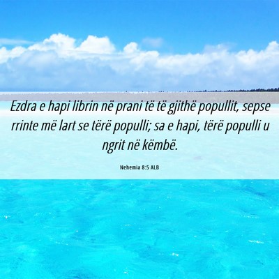 Picture 06 - Nehemia 8:5 ALB - Ezdra e hapi librin në prani të të gjithë - Bible Verse Picture