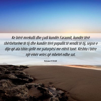 Picture 06 - Nehemia 9:10 ALB - Ke bërë mrekulli dhe çudi kundër Faraonit, - Bible Verse Picture