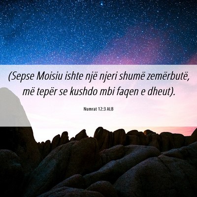 Picture 06 - Numrat 12:3 ALB - (Sepse Moisiu ishte një njeri shumë - Bible Verse Picture